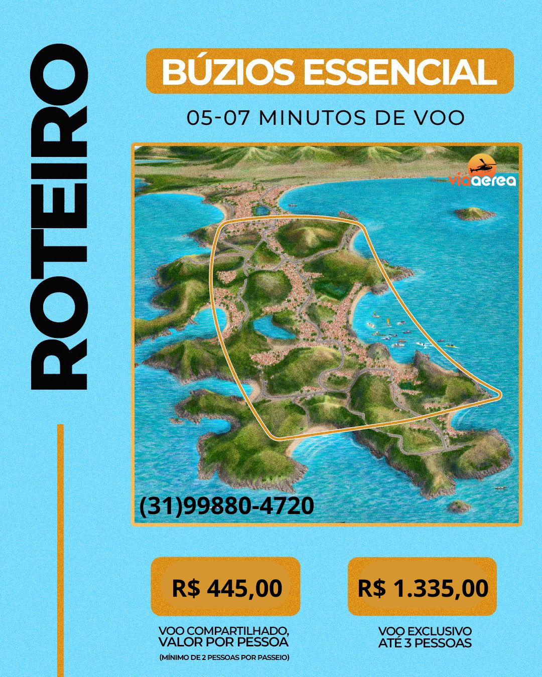 Búzios Essencial (05-07 min de voo) Roteiro: Praia Brava, Praia do Forno, Praia da Foca, Praia da Ferradura, Praia de Geribá, Porto da Barra, Praia da Tartaruga, Rua das Pedras, Praia da Armação, Praia dos Ossos.